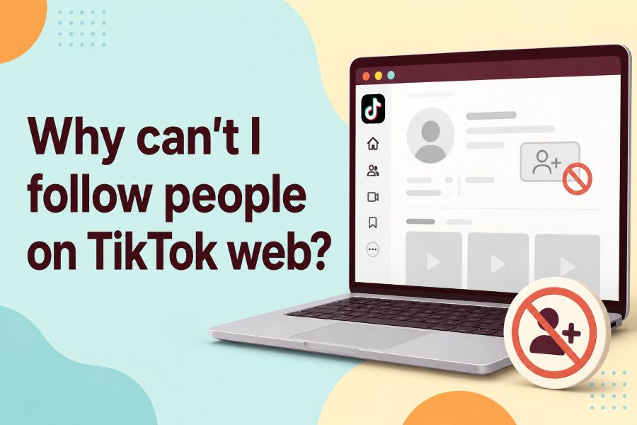 Why can't I follow people on TikTok web